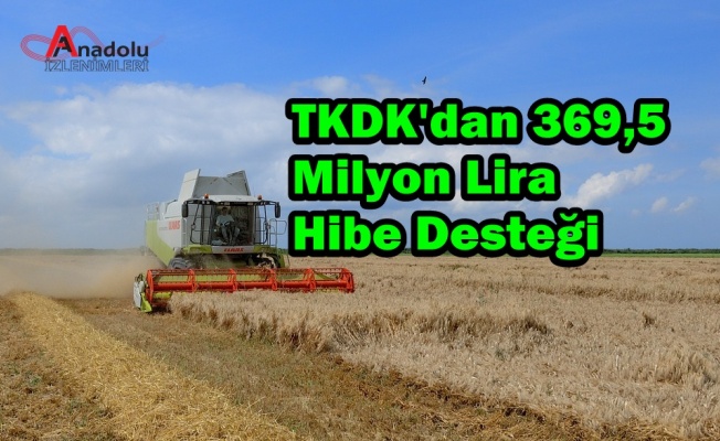 TKDK'dan 369,5 Milyon Lira Hibe Desteği