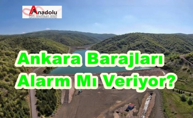 Ankara Barajları Alarm Mı Veriyor?